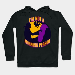 I'm not a morning person Hoodie